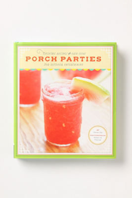 Porch Parties: Cocktail Recipes And Easy Ideas For Outdoor Entertaining