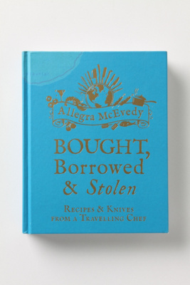 Bought, Borrowed & Stolen: Recipes and Knives From A Travelling Chef