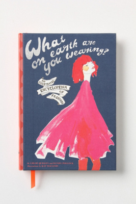 What On Earth Are You Wearing: An Illustrated Encyclopedia Of Fashion