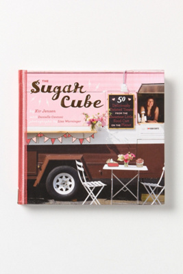 The Sugar Cube:  50 Deliciously Twisted Treats From The Sweetest Little Food Cart On The Planet