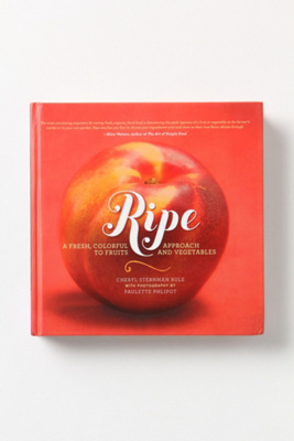 Ripe: A Fresh, Colorful Approach To Fruits And Vegetables