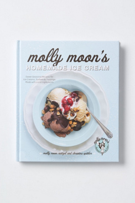 Molly Moon's Homemade Ice Cream: Sweet Seasonal Recipes For Ice Creams, Sorbets, And Toppings Made With Local Ingredients