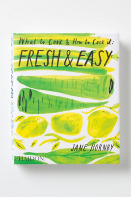 Fresh & Easy: What To Cook & How To Cook It 