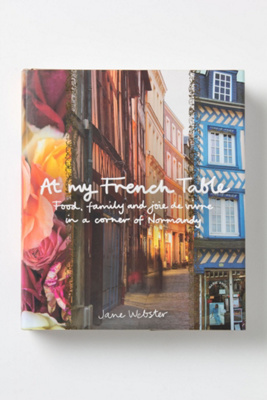 At My French Table: Food, Family And Joie De Vivre In A Corner Of Normandy