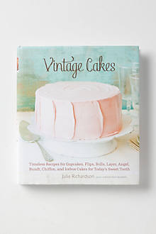 Vintage Cakes: Timeless Recipes for Cupcakes, Flips, Rolls, Layer, Angel, Bundt, Chiffon, and Icebox Cakes for Today's Sweet Tooth