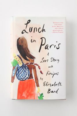 Lunch In Paris A Love Story, With Recipes   Anthropologie