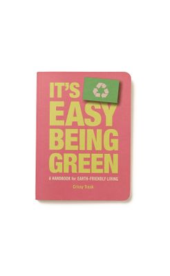 its easy being green a handbook for earth friendly living 